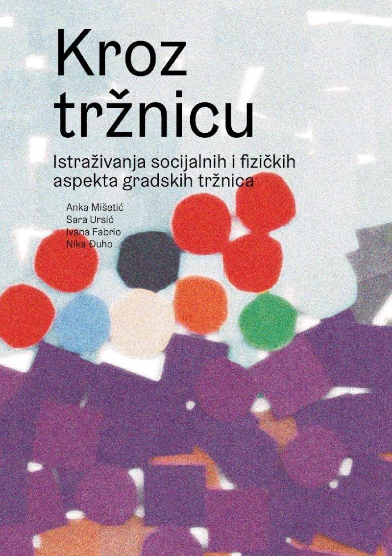 Kroz tržnicu - Istraživanja socijalnih i fizičkih aspekta gradskih tržnica